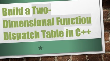 Build a Two-Dimensional Function Dispatch Table in C+ +