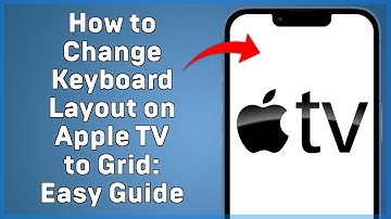 How to Change Keyboard Layout on Apple TV to Grid  Easy Guide