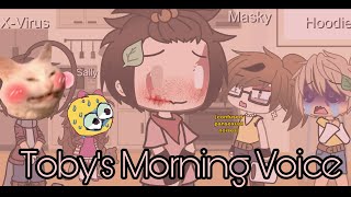 Toby&#39;s Morning Voice || • || Creepypasta AU || × || Gacha Meme [GM]