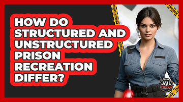 How Do Structured And Unstructured Prison Recreation Differ? - Jail & Prison Insider