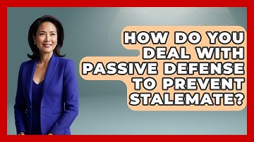 How Do You Deal With Passive Defense To Prevent Stalemate? - The Chess Codex