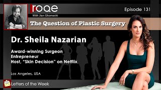 Roqe - Ep  131 - The Question of Plastic Surgery - Dr. Sheila Nazarian