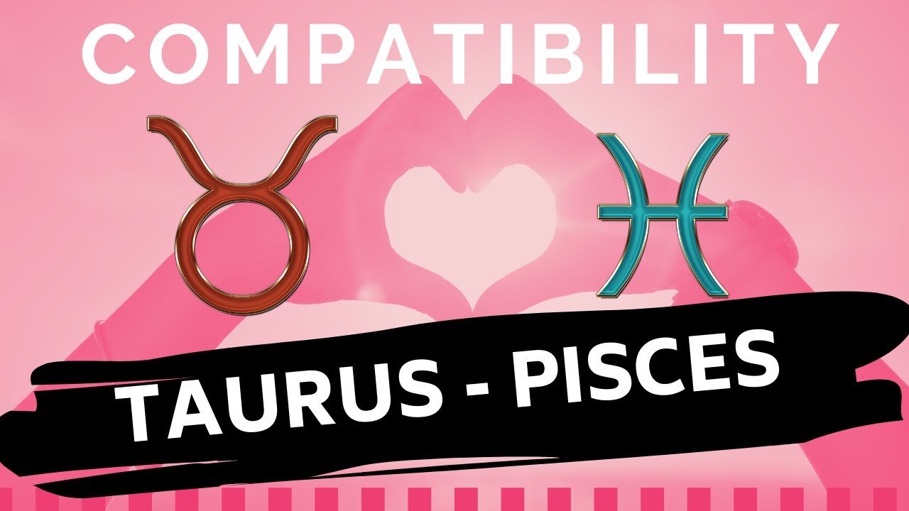 TAURUS ♉ AND PISCES ♓ LOVE COMPATIBILITY ️🔥 YouTube