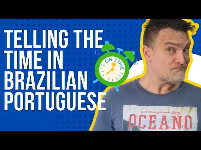 What time is it? How to say the time in Portuguese? – Uncle Brazil