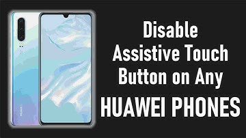 Disable/Remove Assistive Touch Button on any Huawei Mobile Phone.