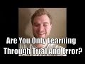 Are You Only Learning Through Trial And Error?