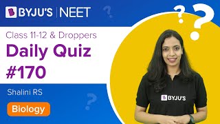 Daily Quiz #170 | Class 11-12 & Droppers | Biology | Shalini Ma'am | NEET 2021/2022 | BYJU'S NEET
