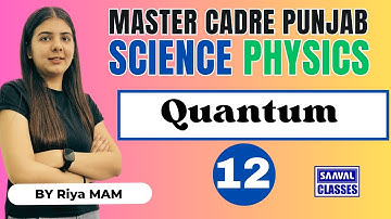 Lec-12 PHYSICS Science Master Cadre | Topic: Quantum |SAAVAL CLASSES, Abohar |