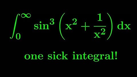 A RIDICULOUSLY AWESOME INTEGRAL!!!! int 0 to infty (sin(x^2+1/x^2))^3