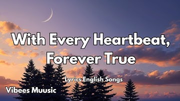 With Every Heartbeat, Forever True| English Romantic Love Song (Lyrics) | 2025 