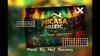 MICASA - M2K CREW - KONZEKELA ft MESAIAH 11 (Official Audio)