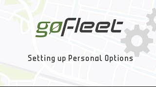 Fleet Management Software Video Tutorial: Setting up Personal Options - GoFleet