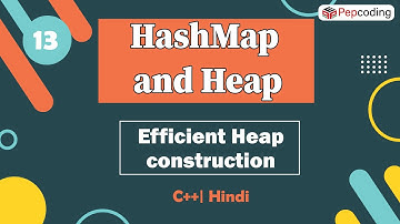 Efficient Heap construction  | Module : HashMap and Heap | In Hindi | C++ | Video_13