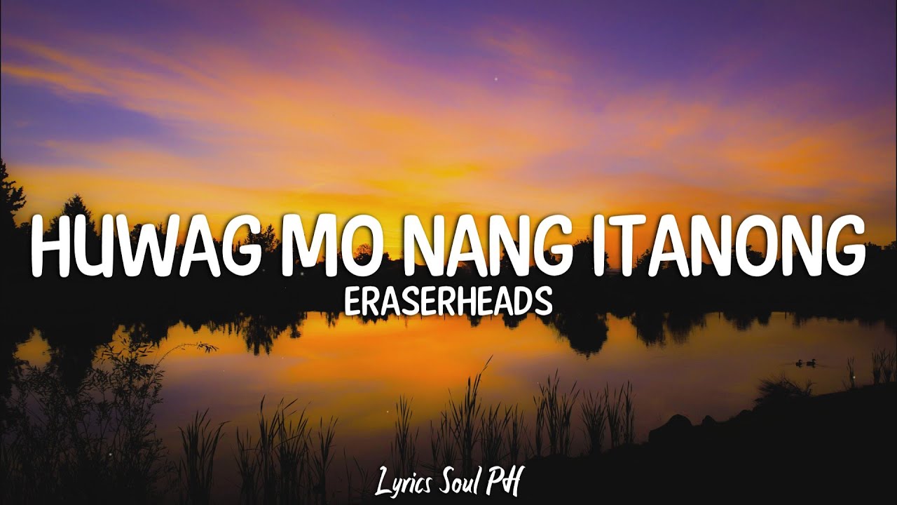 Wag Mo Nang Itanong   Eraserheads Lyrics