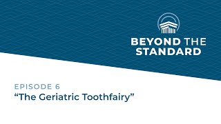 Beyond the Standard Podcast - Episode 6 - "The Geriatric Toothfairy"
