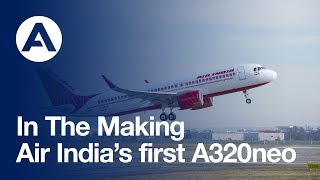 In the making: Air India’s first A320neo