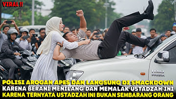 DETIK-DETIK POLISI AROGAN APES DAN DI SMACKDOWN !! KARENA BERANI MENILANG DAN MEMALAK USTADZAH INI !