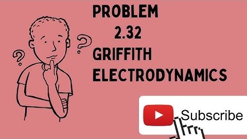 Problem 2.32 solutions from GRIFFITH