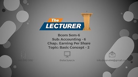 Bcom Sem-6 Sub: Accounting - 6 Chap.: Earning Per Share Topic: Basic Concept - 2