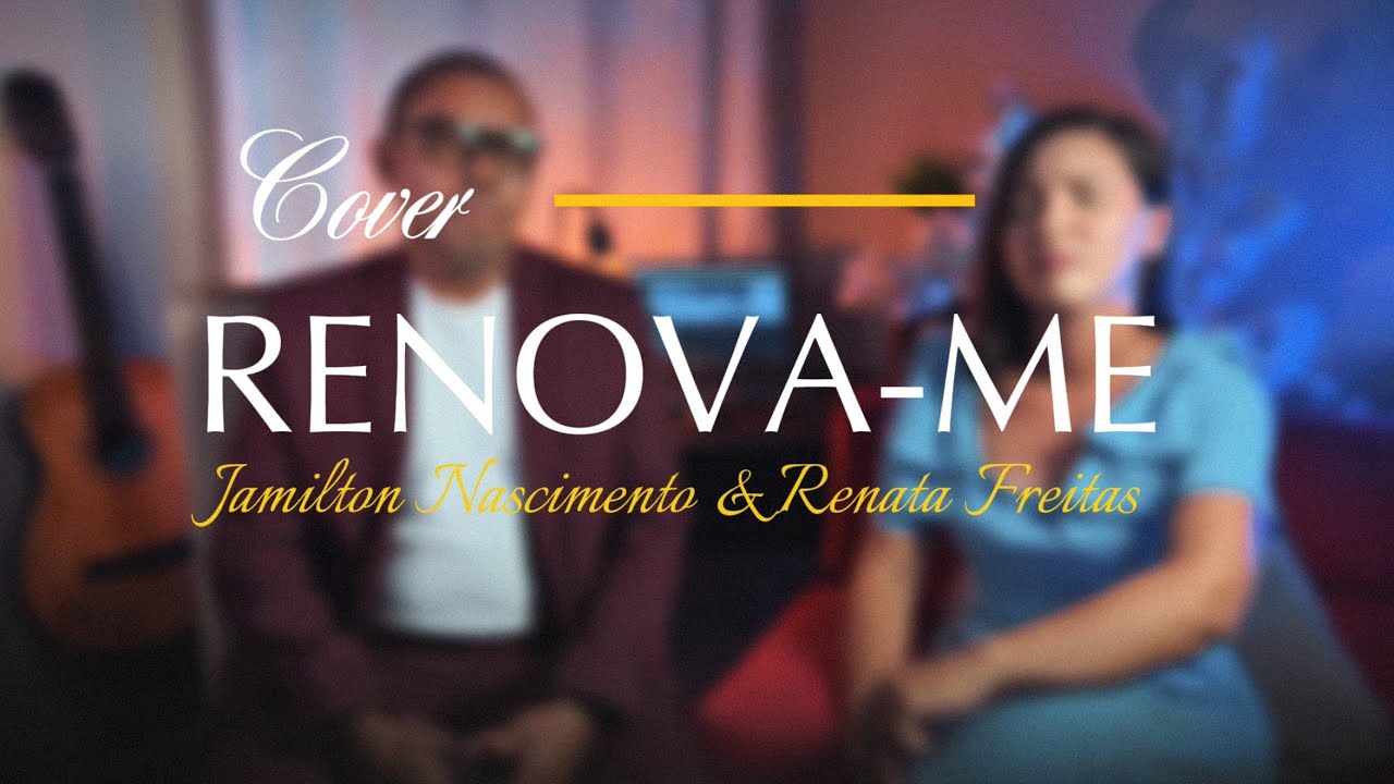 JAMILTON NASCIMENTO & RENATA FREITAS - ( Renova-Me -Cover ) voz da verdade.