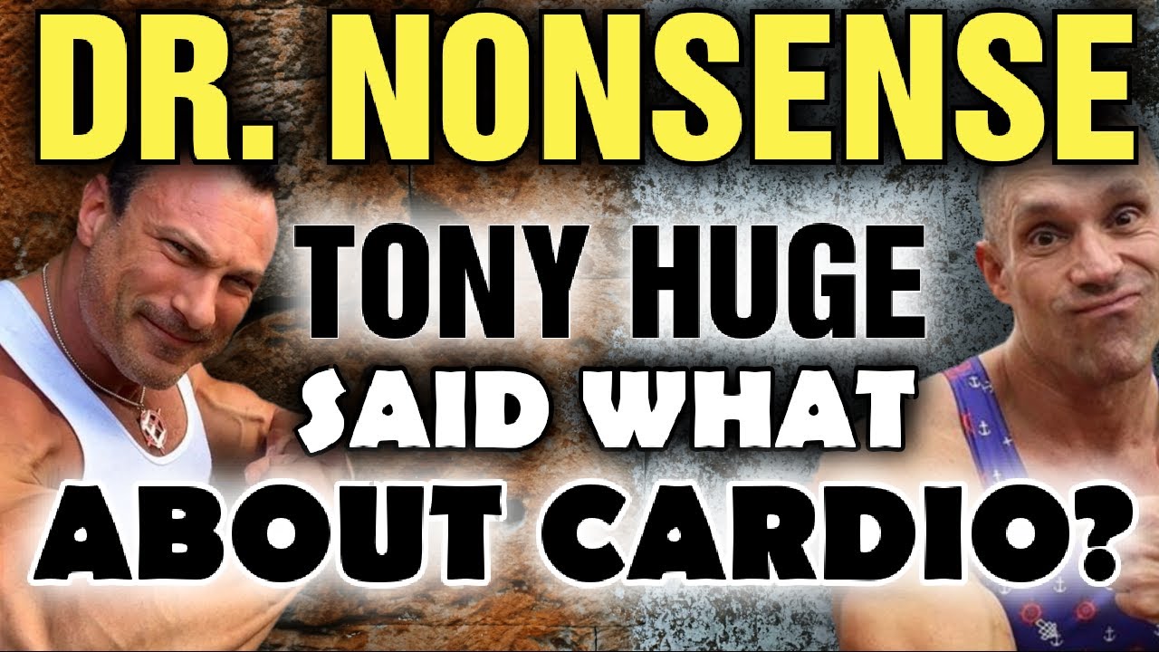 Tony Huge - Doctor of NOTHING - Fasting, Cardio NONSENSE!!!