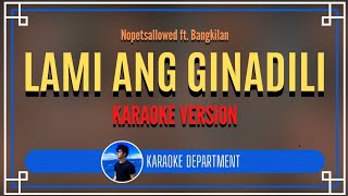 Lami Ang Ginadili  Nopetsallowed Ft Bangkilan karaoke Version