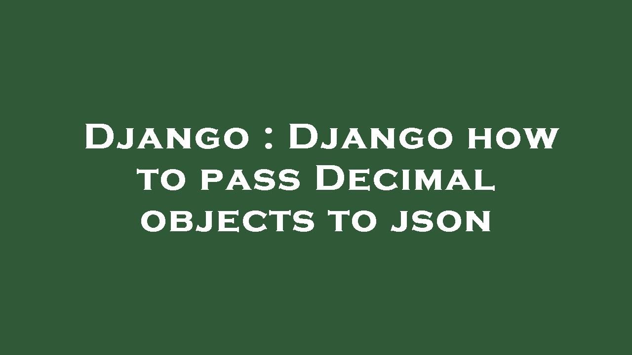 Django : Django how to pass Decimal objects to json - YouTube