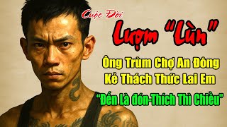 Lượm "Lùn": Cuộc Đời Giang Hồ Chợ An Đông-Sài Gòn, Kẻ Thách Thức Châu Phát Lai Em ĐẾN LÀ ĐÓN