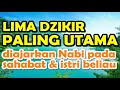 lima zikir utama disisi Allah - diajarkan rasulullah kepada sahabat dan ...