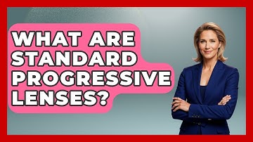 What Are Standard Progressive Lenses? - Optometry Knowledge Base