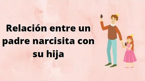 ¿Cómo hablar con un padre narcisista?