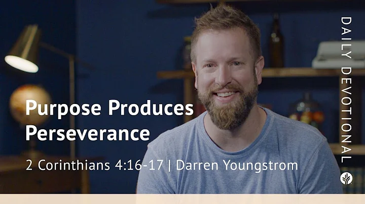 Purpose Produces Perseverance | 2 Corinthians 4:16–17 | Our Daily Bread Video Devotional