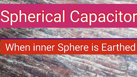 Spherical Capacitor When inner Sphere is Earthed