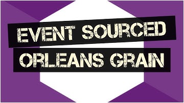 Event Sourced Orleans Grain