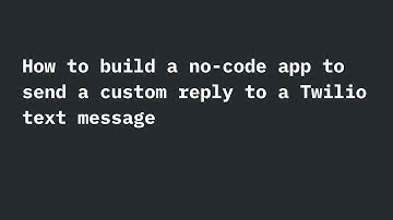 How to build a no-code app to send a custom reply to a Twilio text message