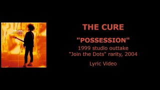 THE CURE “Possession” — studio outtake, 1999 (Lyric Video)
