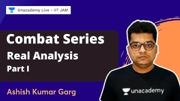 Combat Series | Real Analysis - Part I | Ashish Kumar Garg | Unacademy IIT JAM