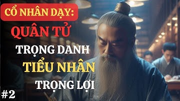 Cổ Nhân dạy cách nhận biết Quân Tử,Tiểu Nhân và Kẻ Ngụy Quân Tử| Trí Tuệ Người Xưa