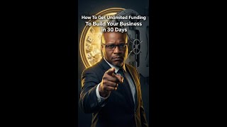 How To Get Unlimited Funding To Build Your Business in 30 Days
