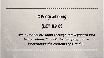 Two numbers are input through the keyboard into two locations C and D. || Let us C || coding machine