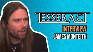 TESSERACT Interview with James Monteith