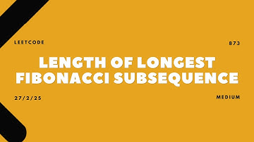 873. Length of Longest Fibonacci Subsequence | 27/02/2025 | LeetCode | Daily Challenge