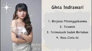 Ghea Indrawari - Berjalan Meninggalkanmu - Teramini - Terimakasih Sudah Bertahan - Rasa Cinta Ini