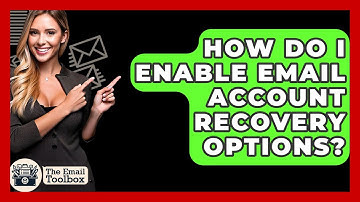 How Do I Enable Email Account Recovery Options? - TheEmailToolbox.com