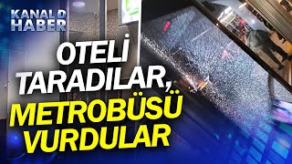İstanbulda Bir Otele Kanlı Pusu O Mermiler Yolcu Dolu Metrobüse İsabet Etti 