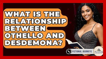 What Is The Relationship Between Othello And Desdemona? - Fictional Journeys