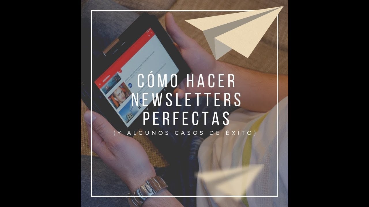 Cómo hacer newsletters perfectas (y algunos casos de éxito) - YouTube
