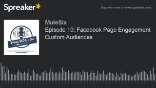 Episode 10: Facebook Page Engagement Custom Audiences