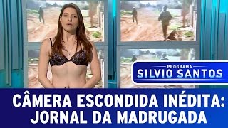Câmera Escondida Inédita: Jornal da Madrugada