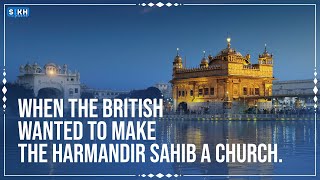 When Britisher wanted to make the Harmandir sahib a church । Sikh Facts